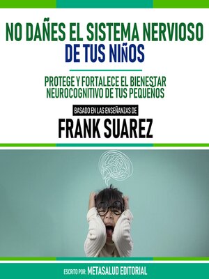 cover image of No Dañes El Sistema Nervioso De Tus Niños--Basado En Las Enseñanzas De Frank Suarez